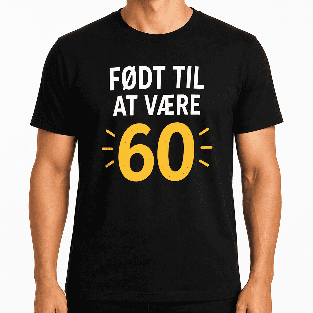 T-shirt til 60 års fødselsdag – Født til at være 60