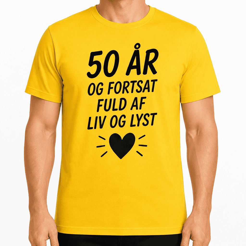 T-shirt til 50 års fødselsdag – 50 år og fortsat fuld af liv og lyst