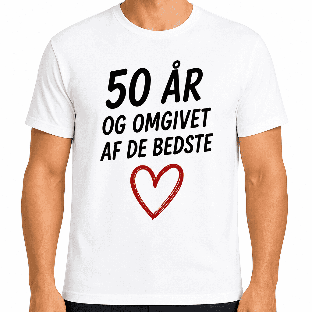 T-shirt til 50 års fødselsdag – 50 år og omgivet af de bedste