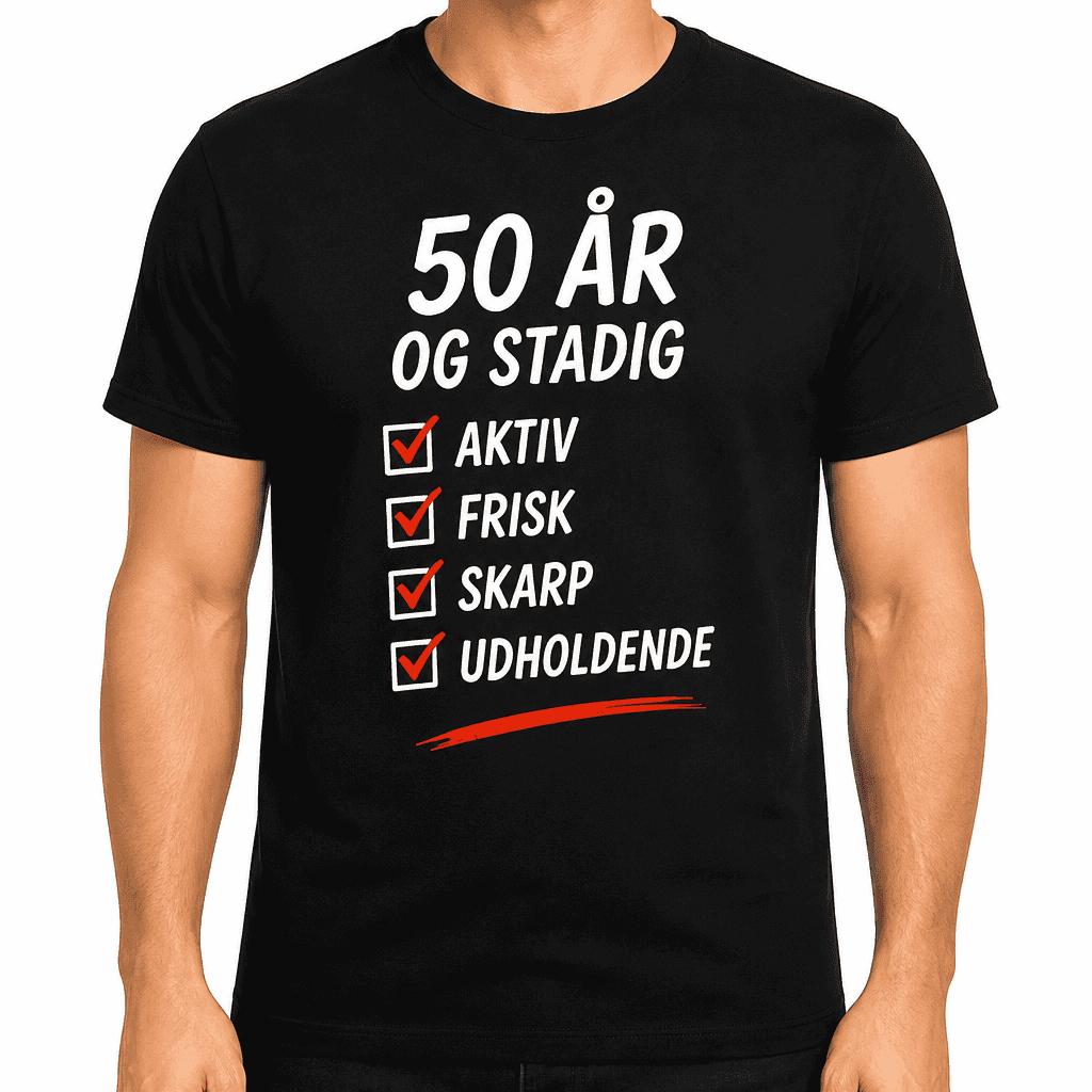 T-shirt til 50 års fødselsdag – 50 år og stadig aktiv frisk skarp udholdende