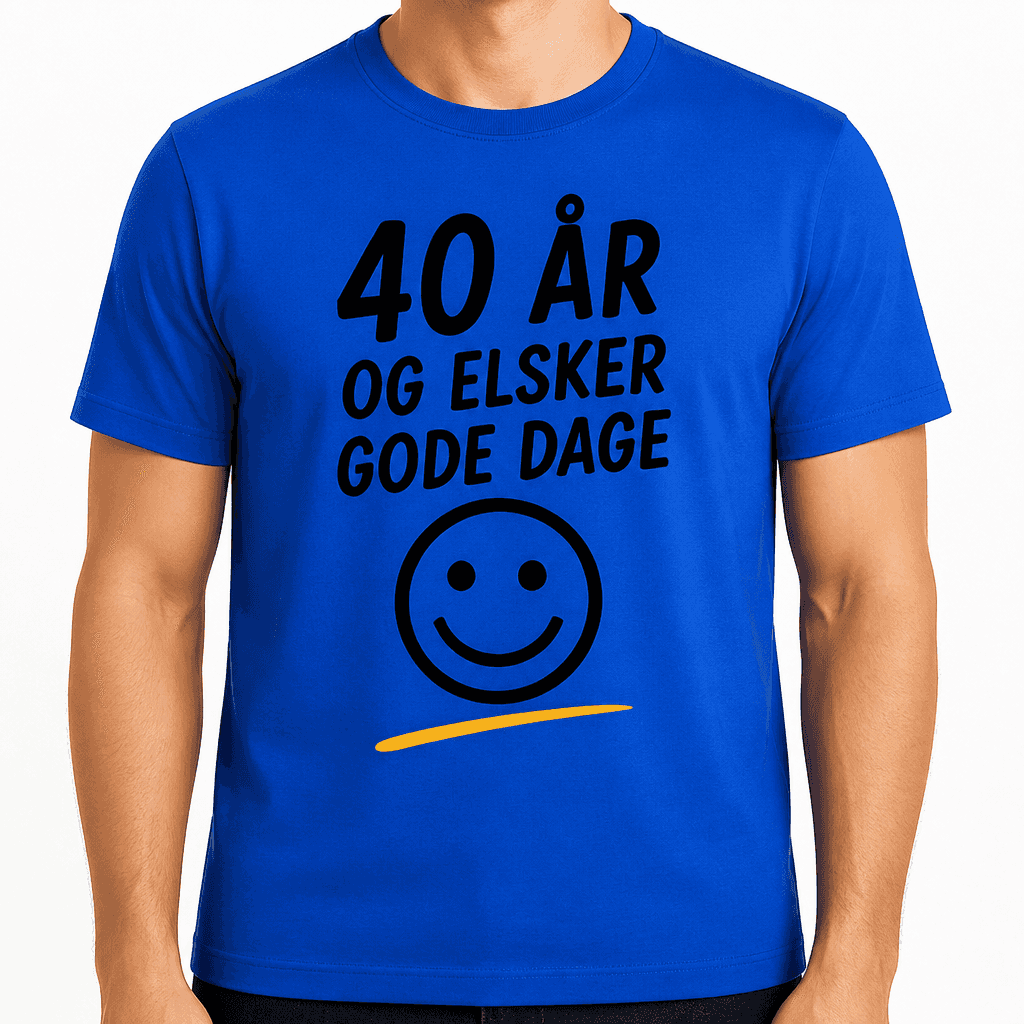 T-shirt til 40 års fødselsdag – 40 år og elsker gode dage