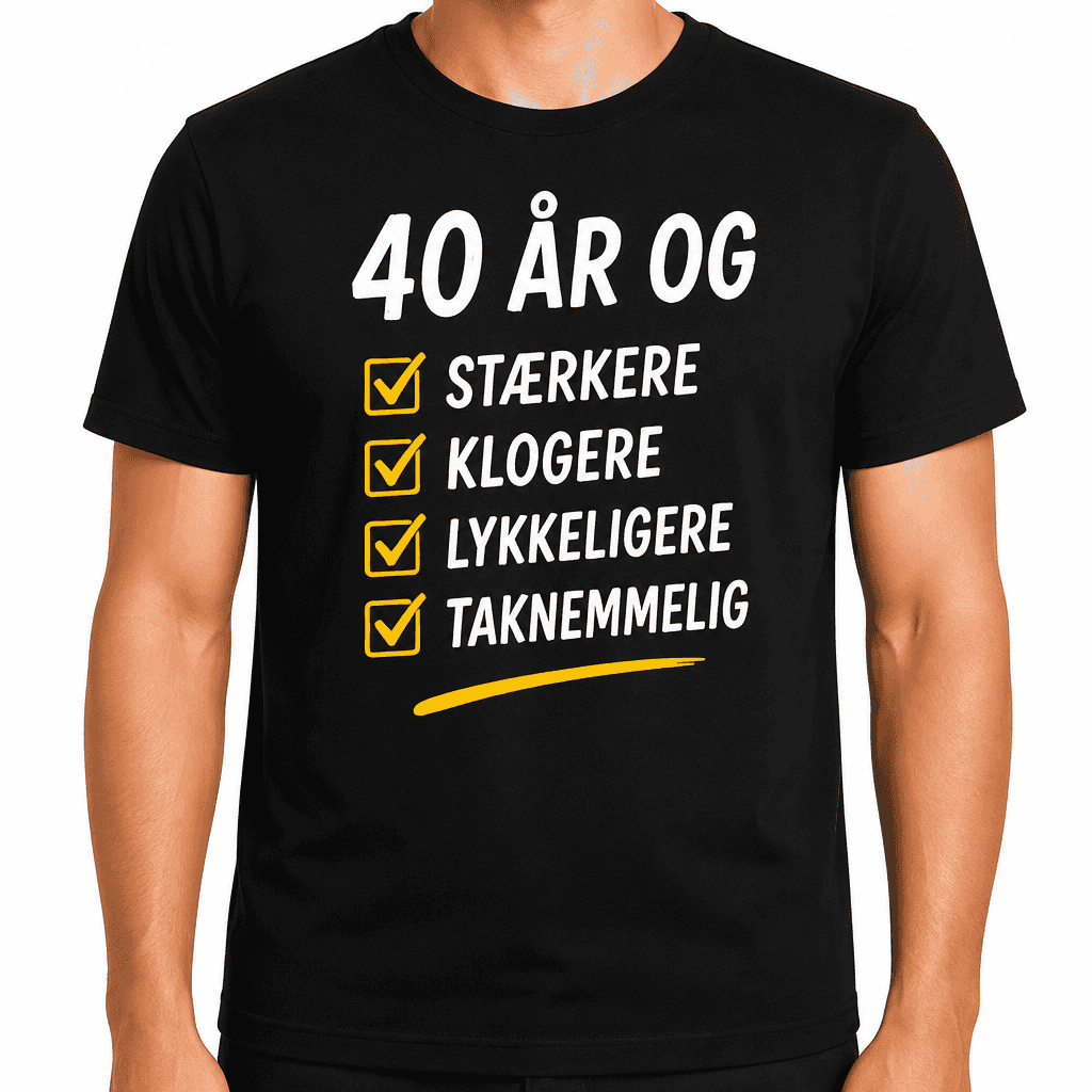 T-shirt til 40 års fødselsdag – 40 år og stærkere klogere lykkeligere taknemmelig