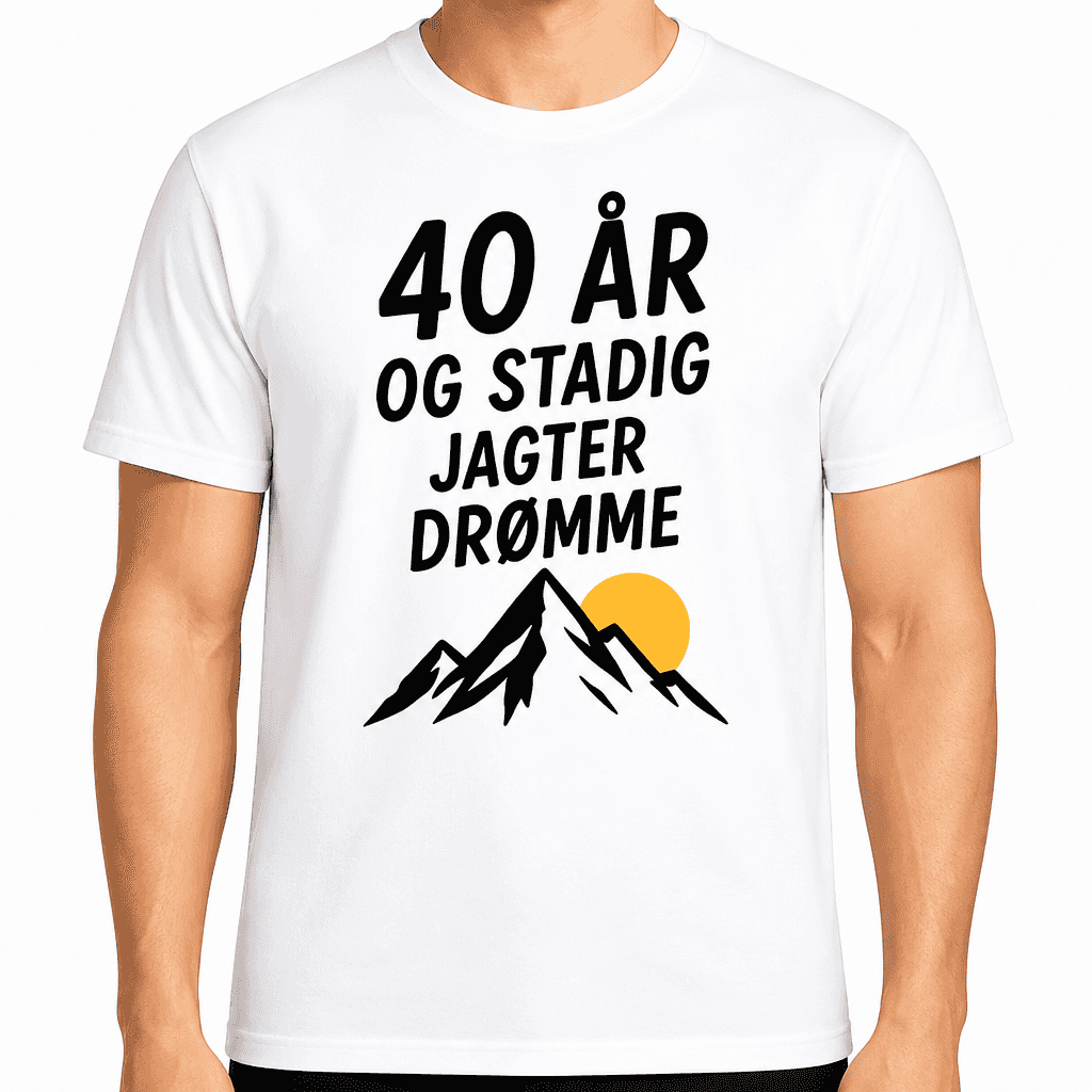 T-shirt til 40 års fødselsdag – 40 år og stadig jagter drømme