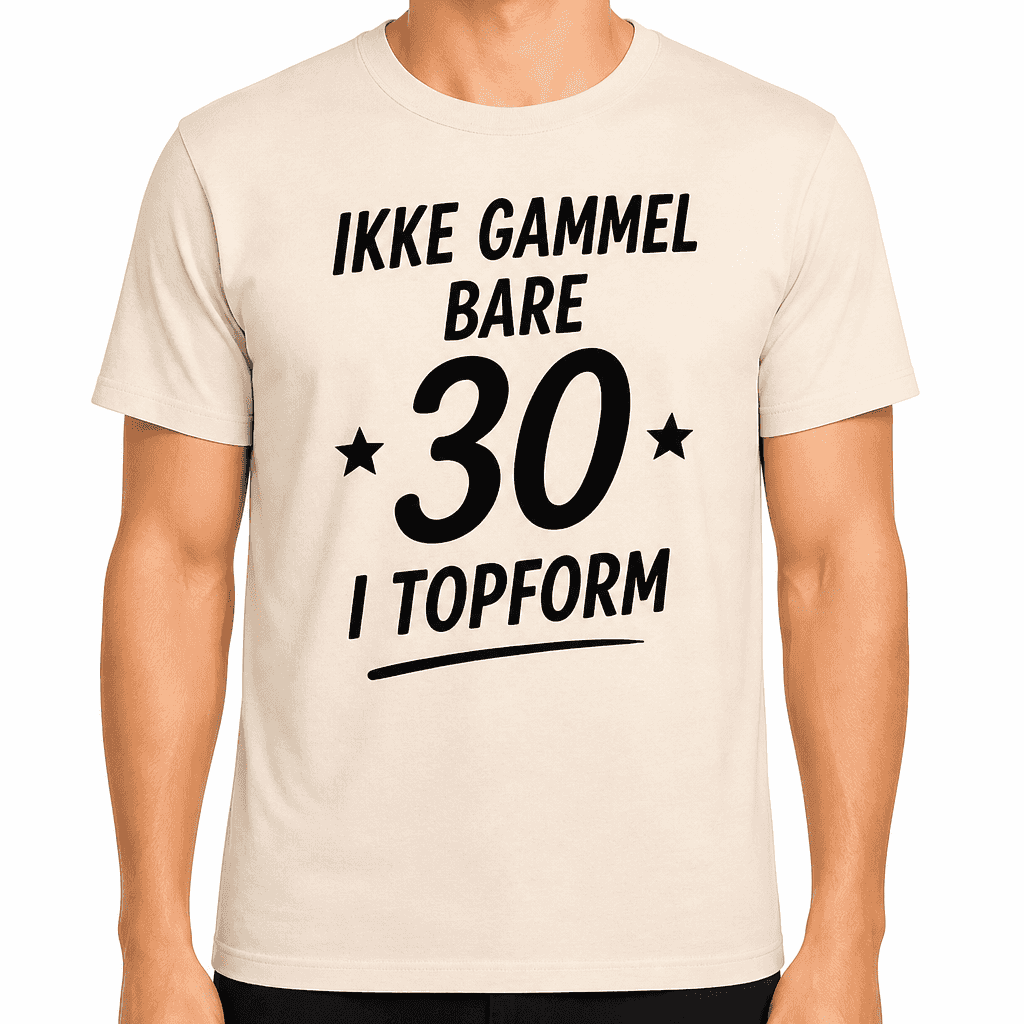 T-shirt til 30 års fødselsdag – Ikke gammel bare 30 i topform