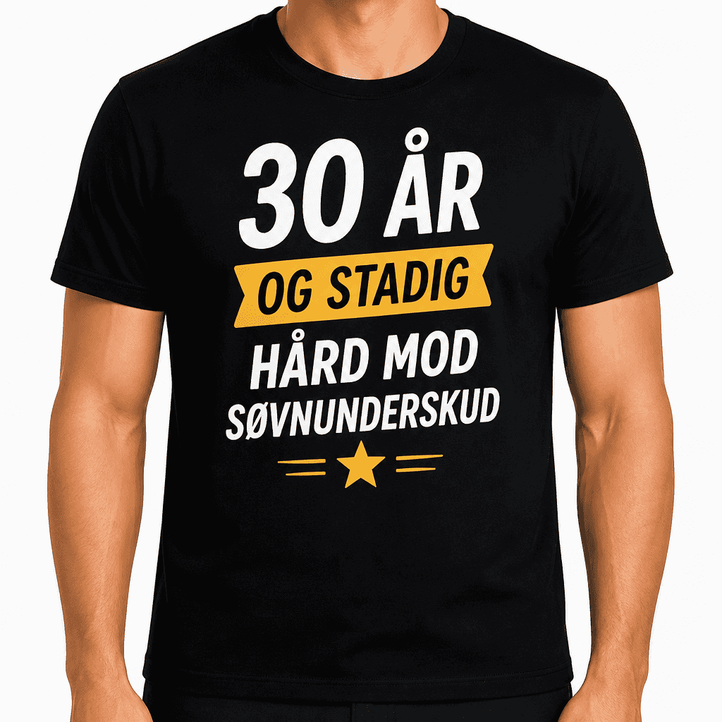 T-shirt til 30 års fødselsdag – 30 år og stadig hård mod søvnunderskud