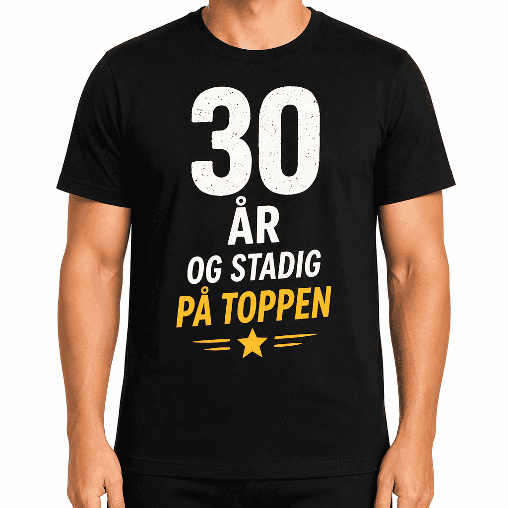 T-shirt til 30 års fødselsdag – 30 år og stadig på toppen