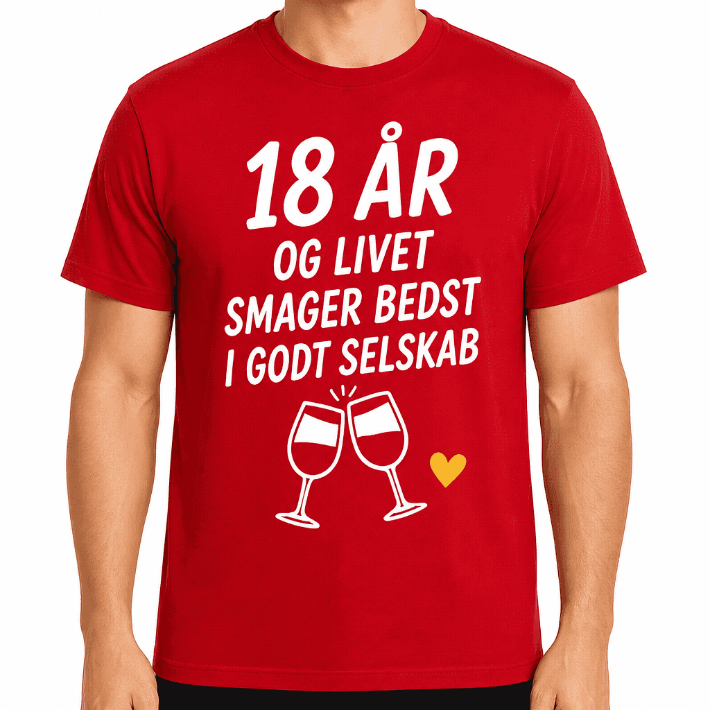T-shirt til 18 års fødselsdag – 18 år og livet smager bedst i godt selskab