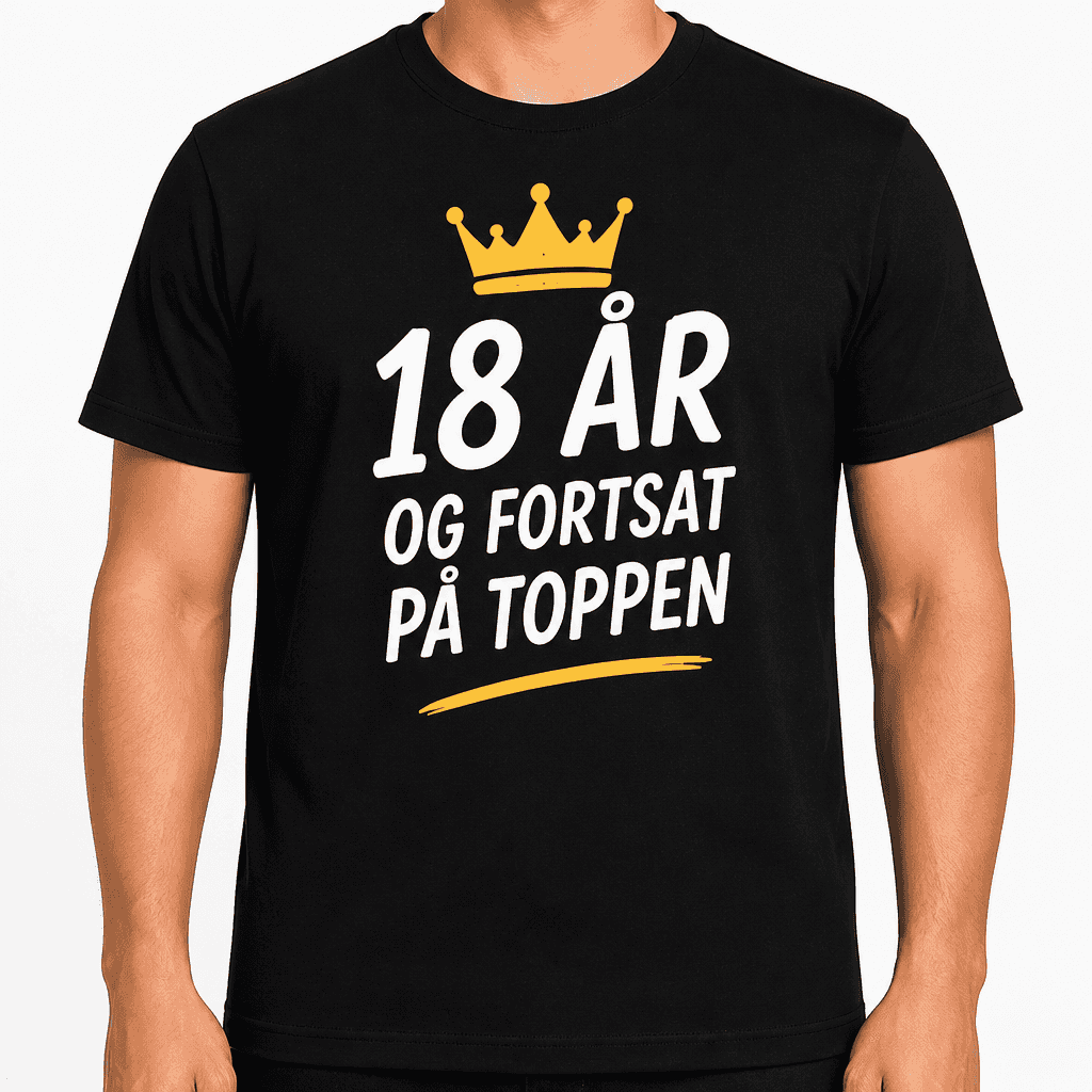 T-shirt til 18 års fødselsdag – 18 år og fortsat på toppen