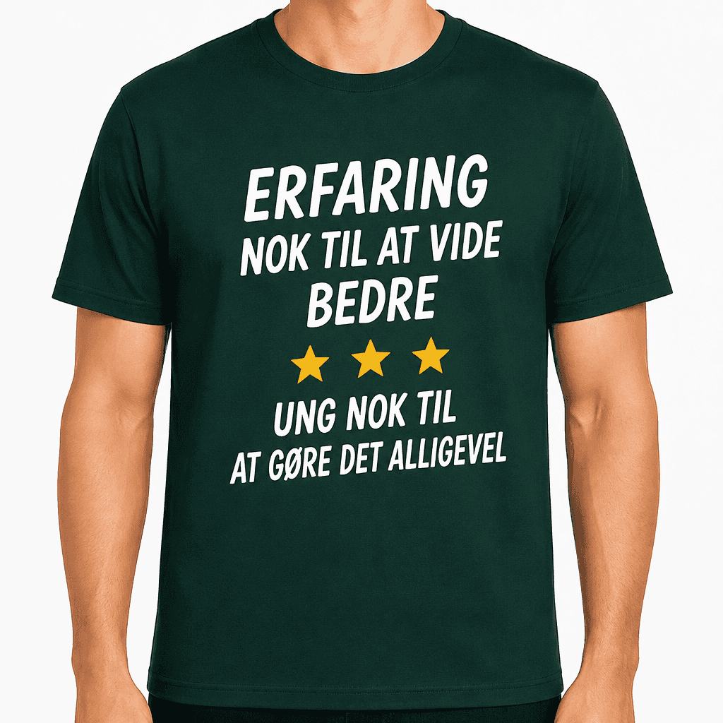 T-shirt til 18 års fødselsdag – Erfaring nok til at vide bedre ung nok til at gøre det alligevel