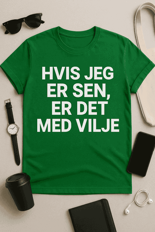 Hvis jeg er sen, er det med vilje - T-shirt