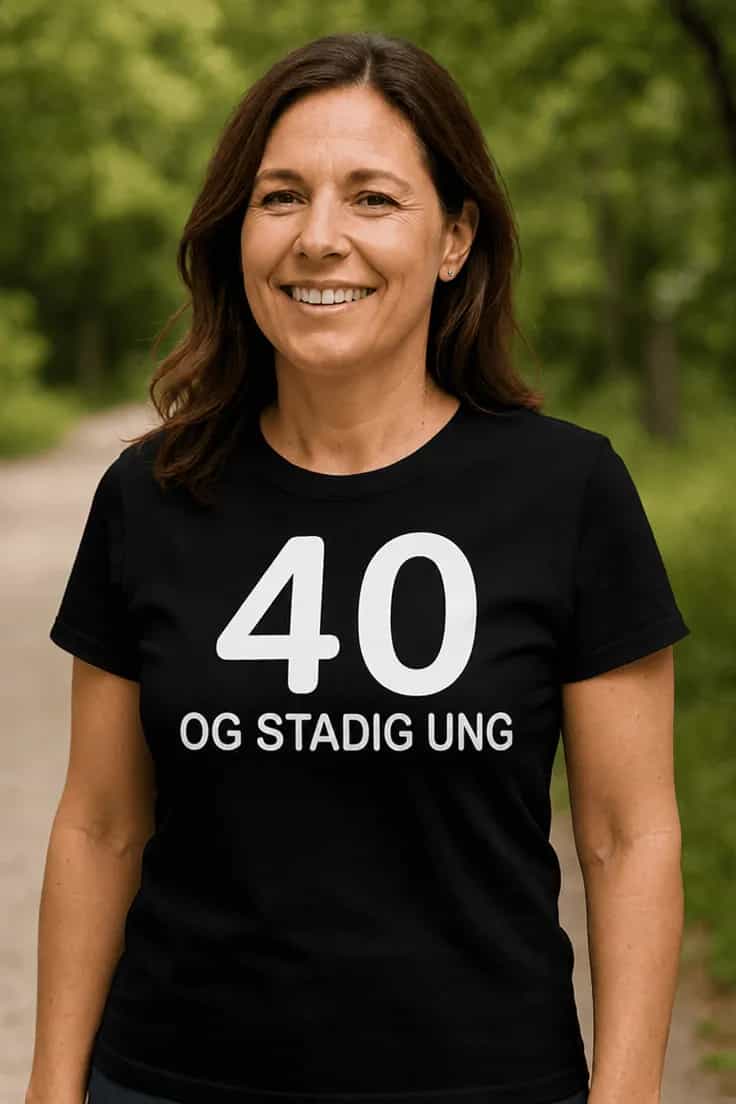 Sjov t-shirt 40 og stadig ung | 40 OG STADIG UNG