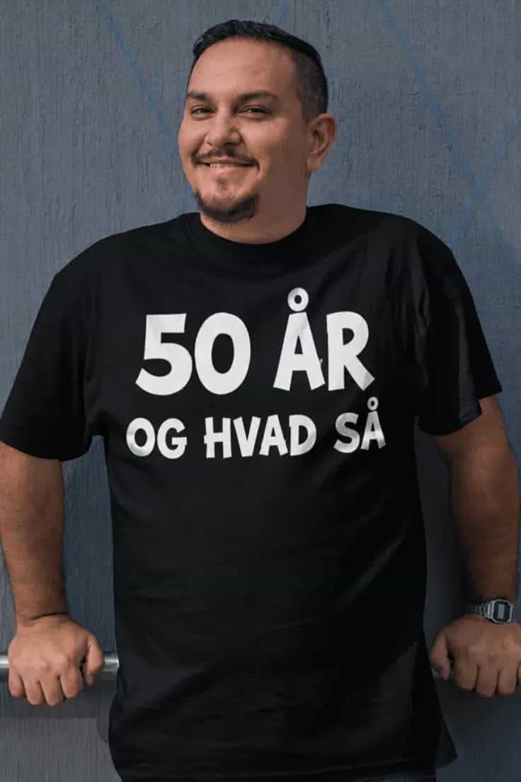 Sjov t-shirt 50 år og hvad så