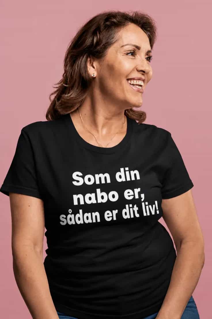 Sjov t-shirt Som din nabo er – Sådan er dit liv!
