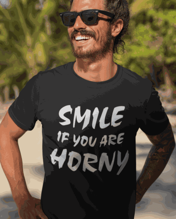 SMILE IF YOU ARE HORNY - T-shirt