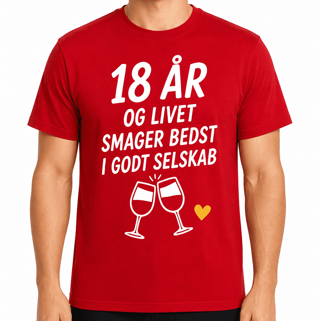 T-shirt til 18 års fødselsdag – 18 år og livet smager bedst i godt selskab