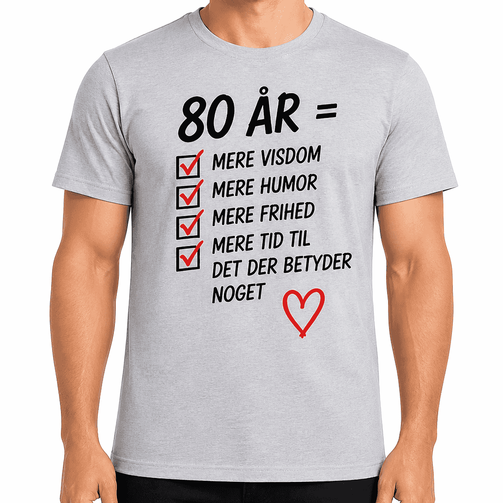 T-shirt til 80 års fødselsdag – 80 år = mere visdom mere humor mere frihed mere tid til det der betyder noget