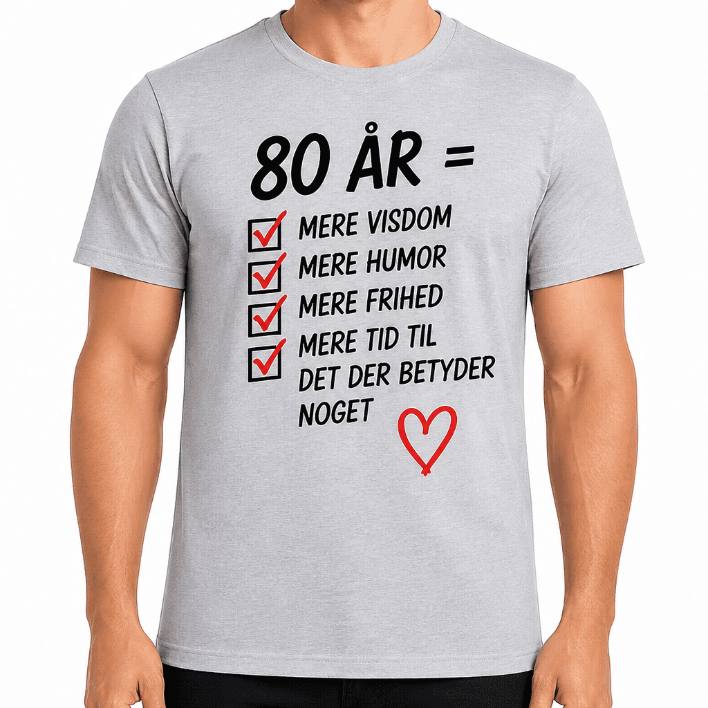 T-shirt til 80 års fødselsdag – 80 år = mere visdom mere humor mere frihed mere tid til det der betyder noget