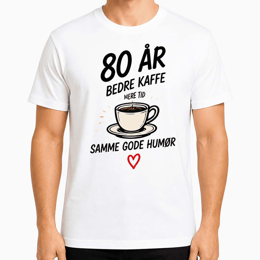 T-shirt til 80 års fødselsdag – 80 år bedre kaffe mere tid samme gode humør