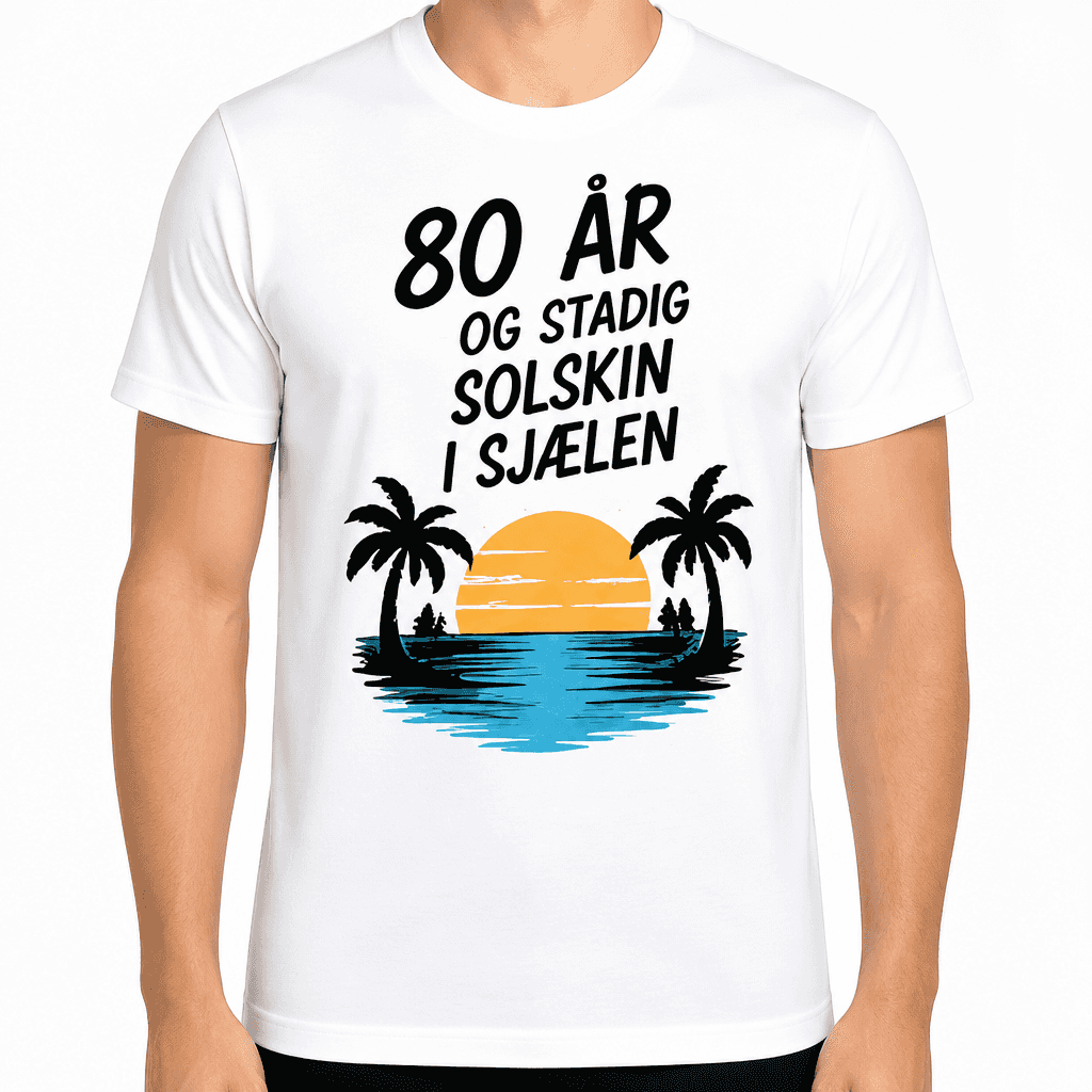 T-shirt til 80 års fødselsdag – 80 år og stadig solskin i sjælen