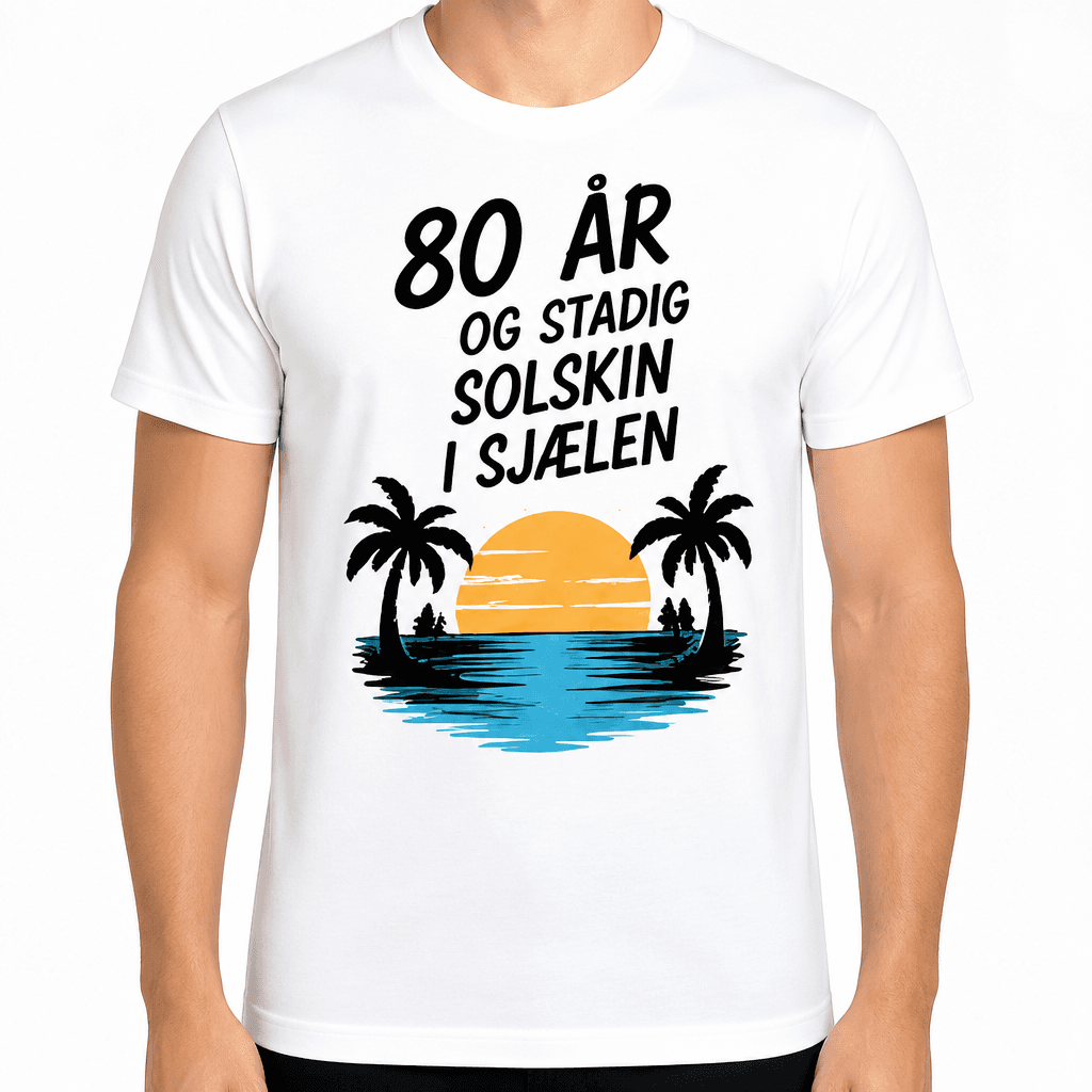 T-shirt til 80 års fødselsdag – 80 år og stadig solskin i sjælen