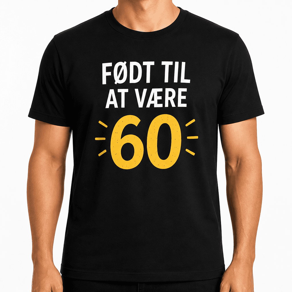 T-shirt til 60 års fødselsdag – Født til at være 60