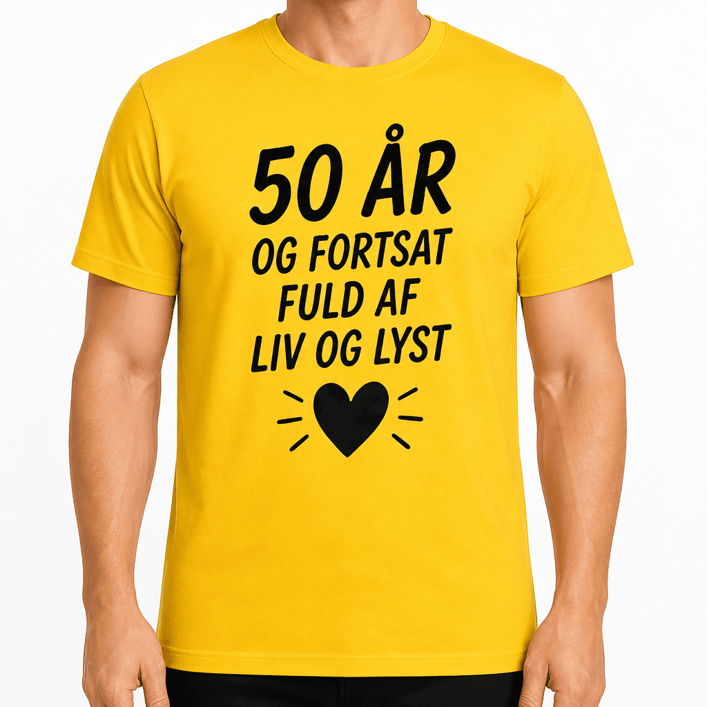T-shirt til 50 års fødselsdag – 50 år og fortsat fuld af liv og lyst