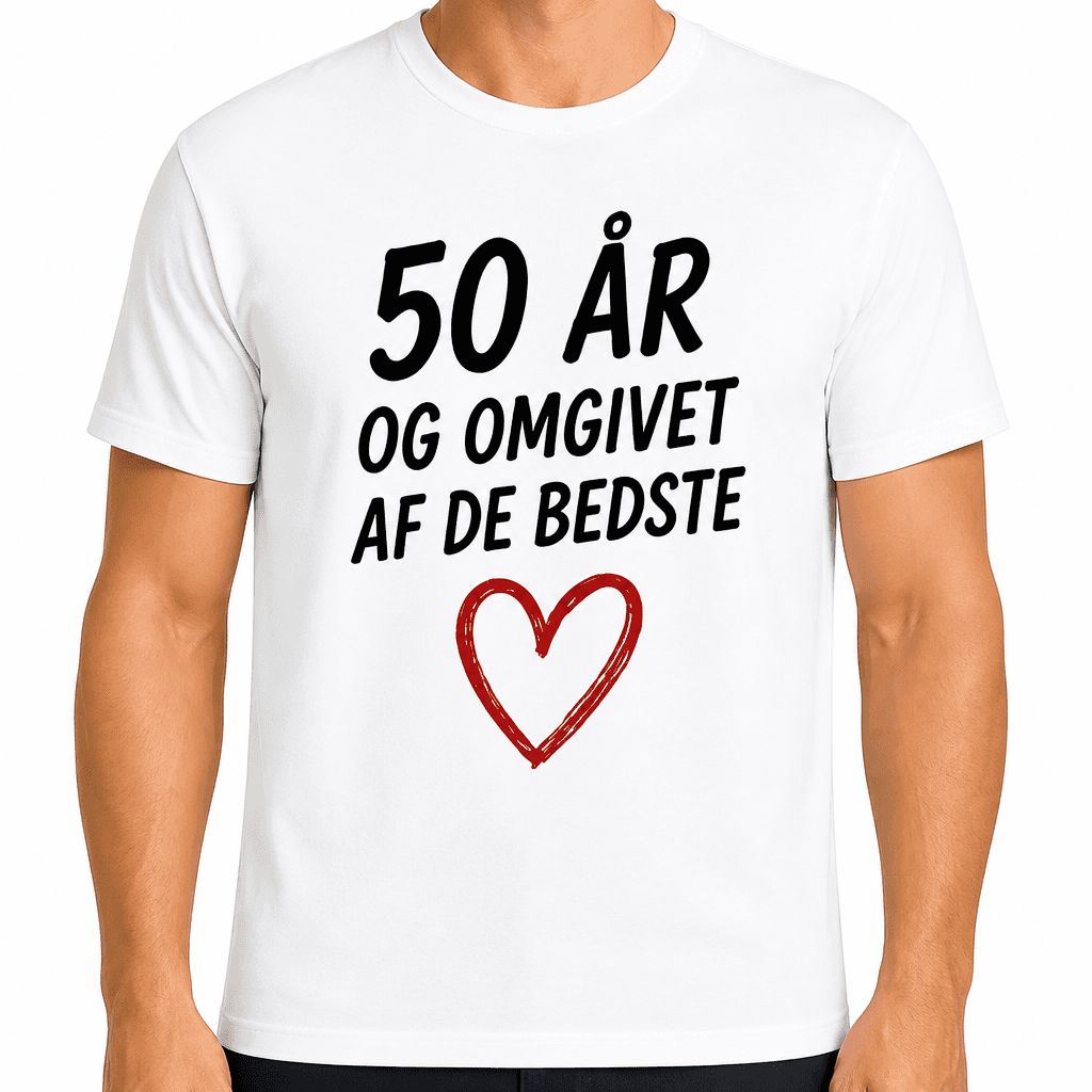 T-shirt til 50 års fødselsdag – 50 år og omgivet af de bedste