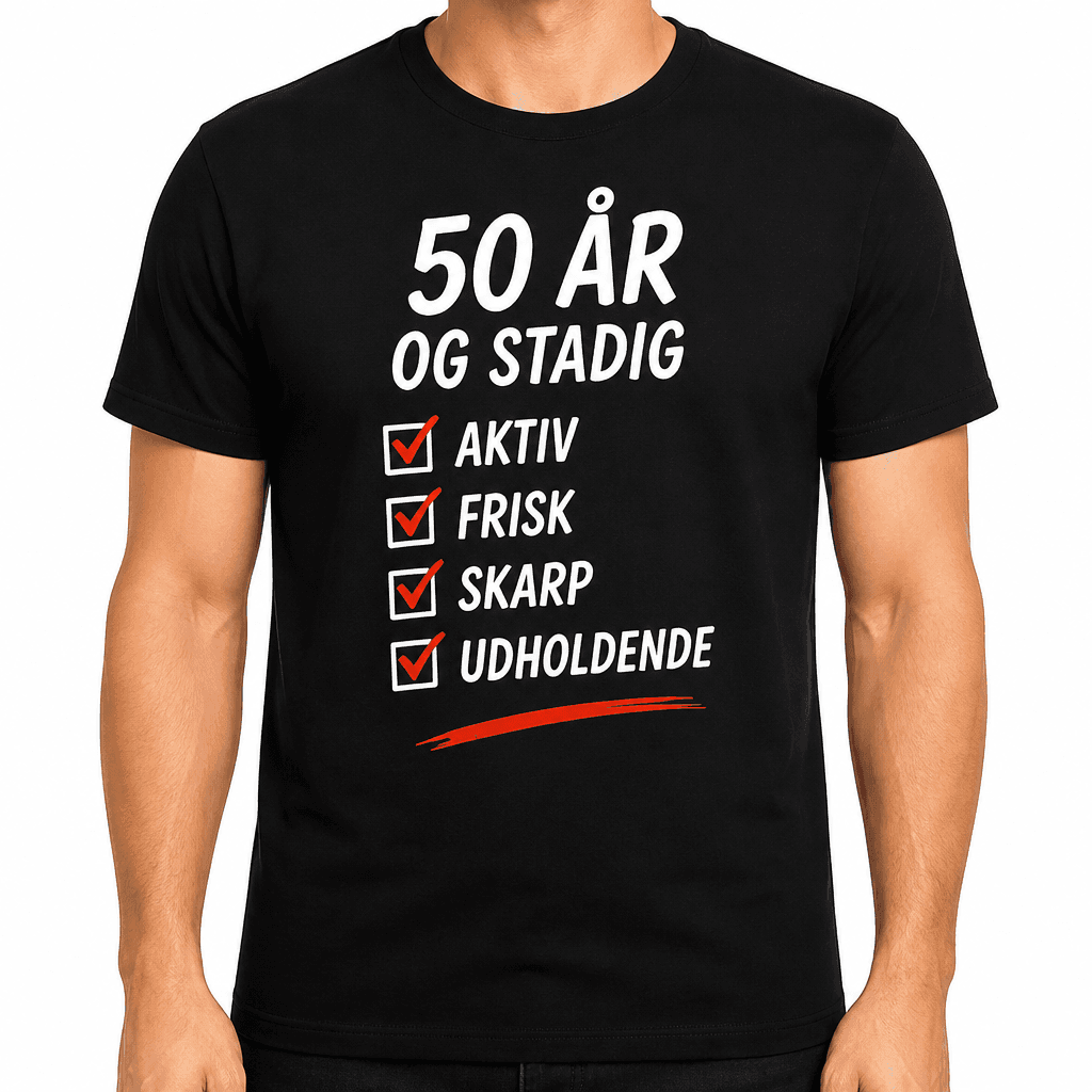 T-shirt til 50 års fødselsdag – 50 år og stadig aktiv frisk skarp udholdende