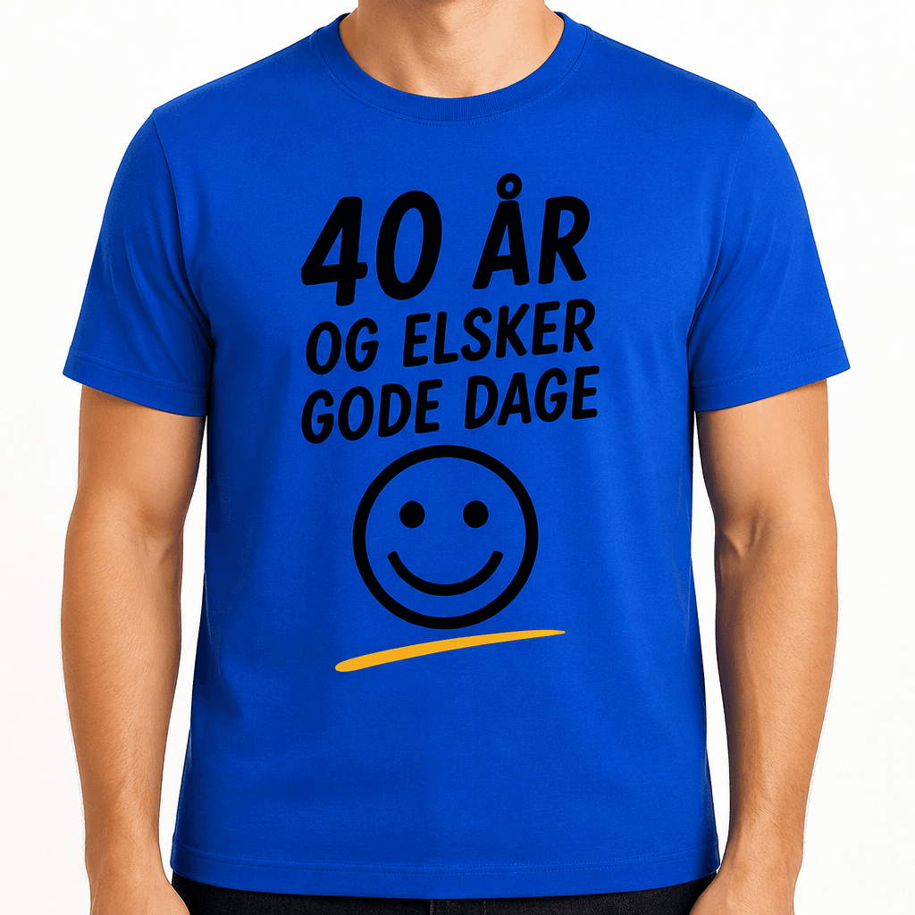 T-shirt til 40 års fødselsdag – 40 år og elsker gode dage