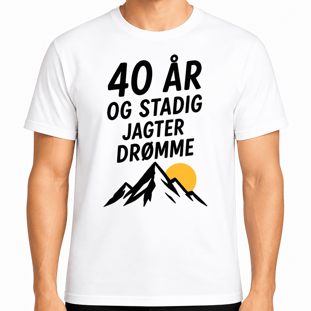 T-shirt til 40 års fødselsdag – 40 år og stadig jagter drømme