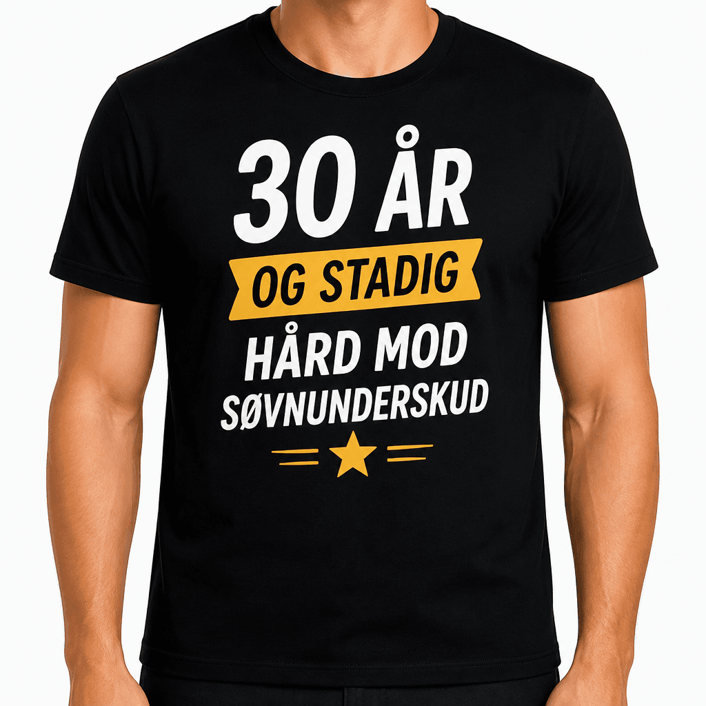 T-shirt til 30 års fødselsdag – 30 år og stadig hård mod søvnunderskud