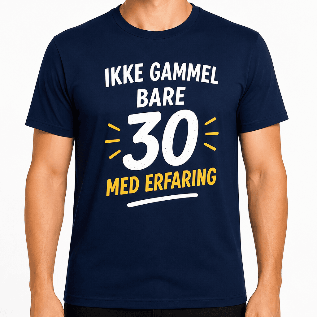 T-shirt til 30 års fødselsdag – Ikke gammel bare 30 med erfaring