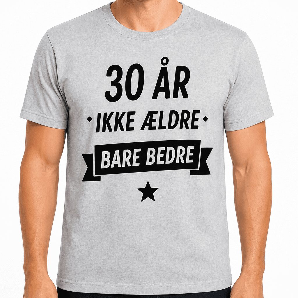 T-shirt til 30 års fødselsdag – 30 år • ikke ældre • bare bedre
