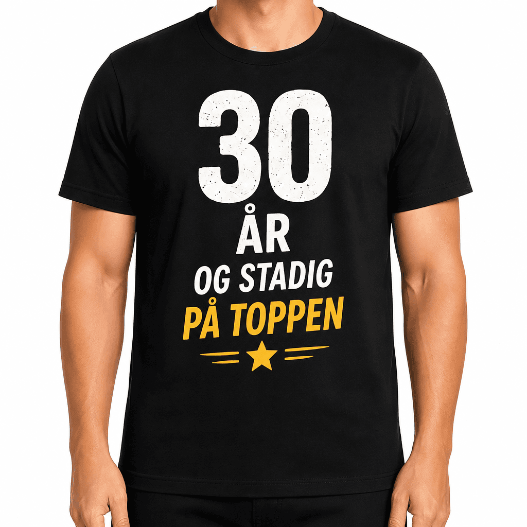 T-shirt til 30 års fødselsdag – 30 år og stadig på toppen