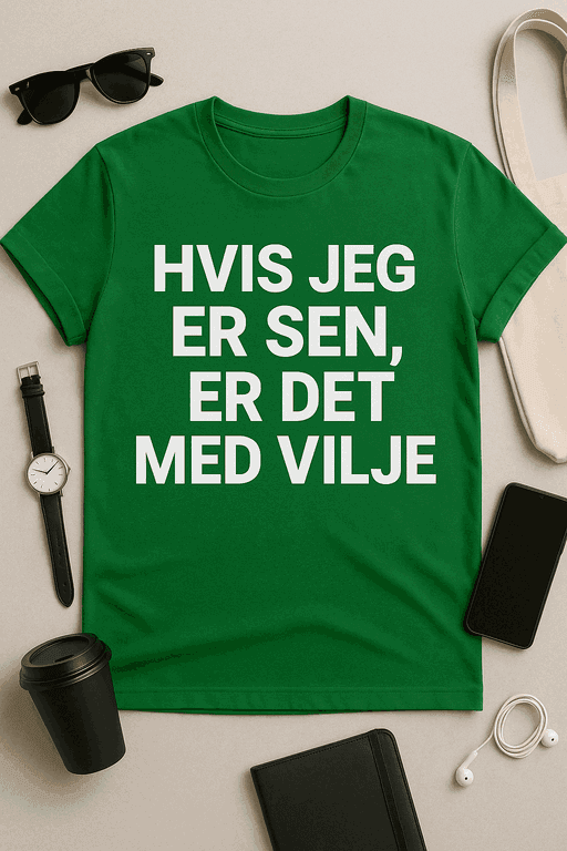Hvis jeg er sen, er det med vilje - T-shirt