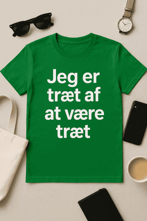 Jeg er trĂŚt af at vĂŚre trĂŚt T-shirt