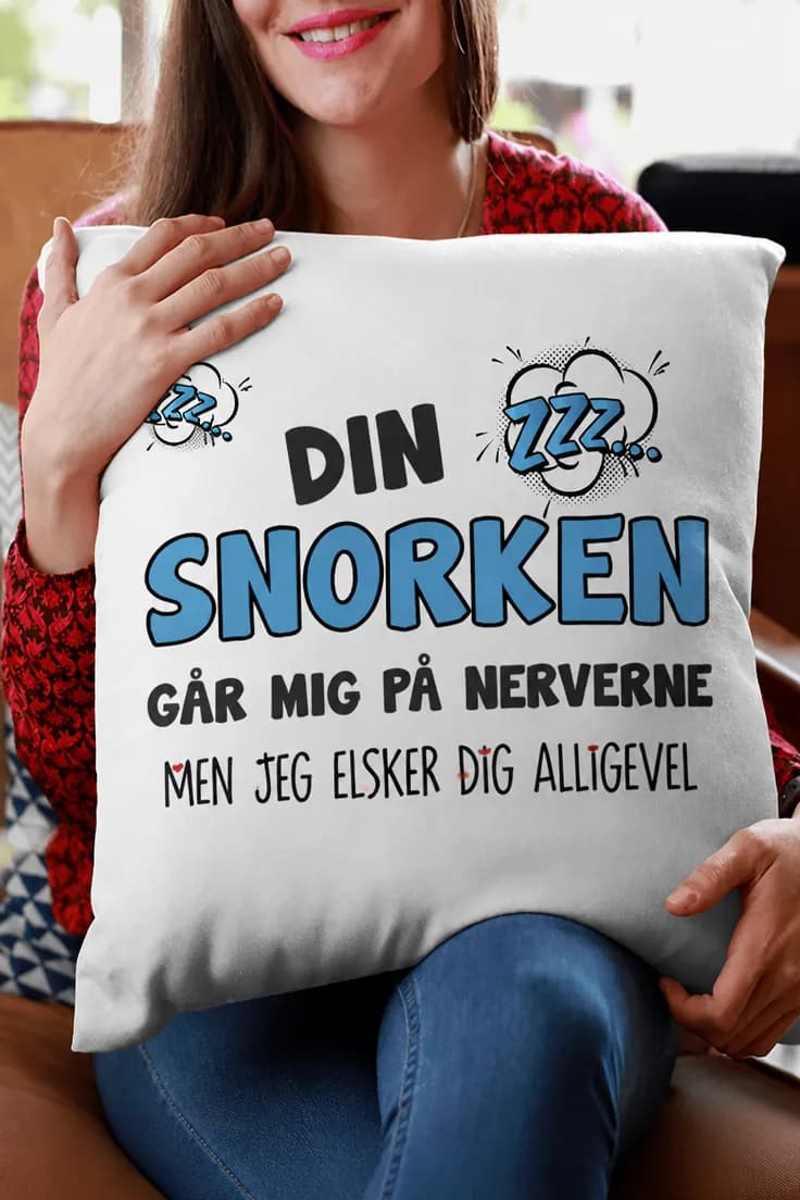 Pyntepude Din snorken – DIN SNORKEN GÅR MIG PÅ N