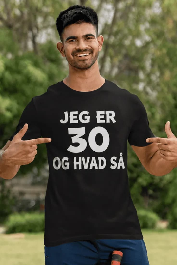 Sjov t-shirt 30 og hvad så