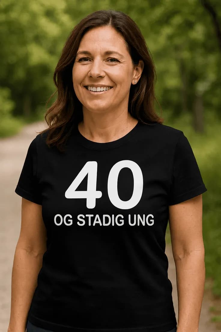 Sjov t-shirt 40 og stadig ung | 40 OG STADIG UNG
