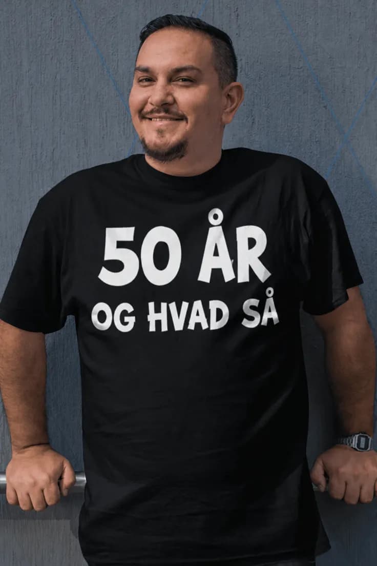 Sjov t-shirt 50 år og hvad så