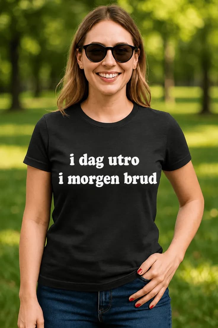 Sjov t-shirt I dag utro i morgen brud