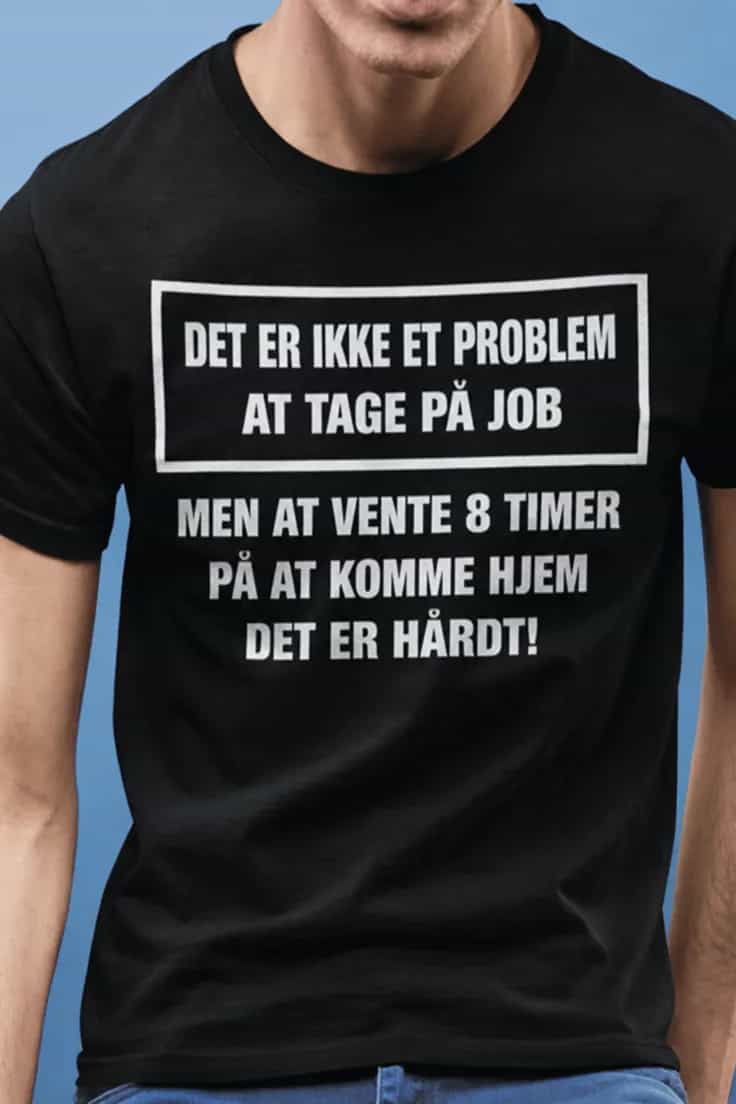Sjov t-shirt Jobbet er ikke problemet