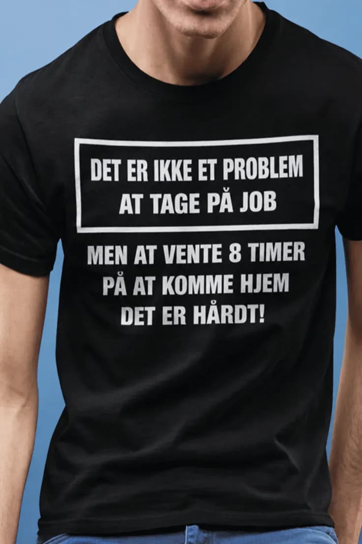 Sjov t-shirt Jobbet er ikke problemet