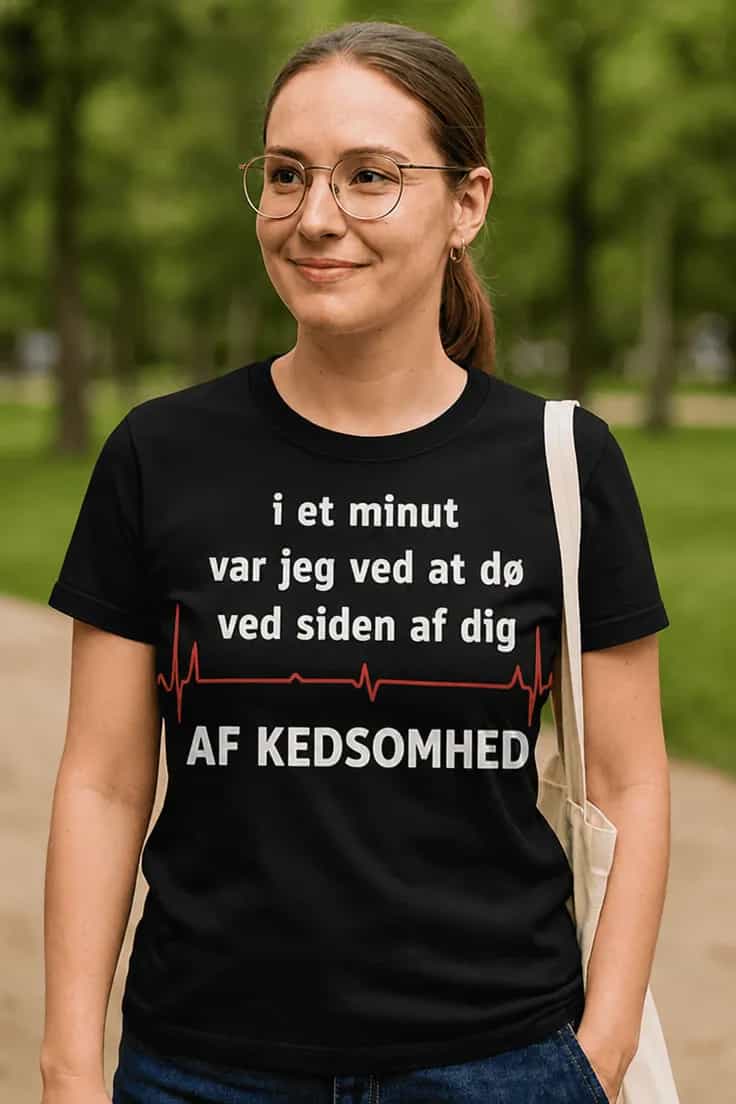 Sjov t-shirt Kedsomhed ved siden af dig