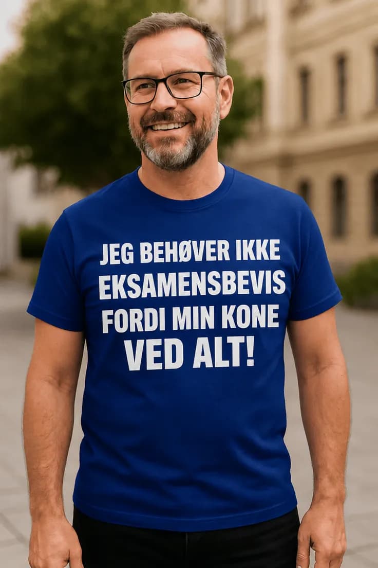 Sjov t-shirt Konen ved alt - JEG BEHØVER IKKE