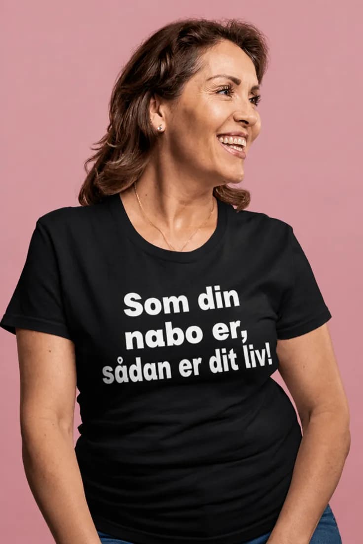 Sjov t-shirt Som din nabo er – Sådan er dit liv!