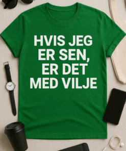 Hvis jeg er sen, er det med vilje - T-shirt
