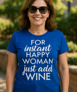 FOR instant HAPPY WOMAN just add WINE - T-shirt