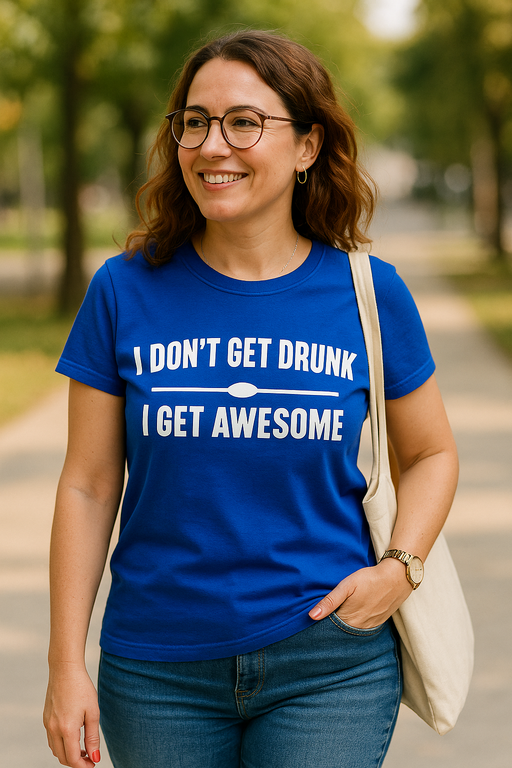 I DON'T GET DRUNK I GET AWESOME - T-shirt