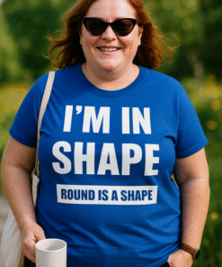 I'M IN SHAPE ROUND IS A SHAPE - T-shirt
